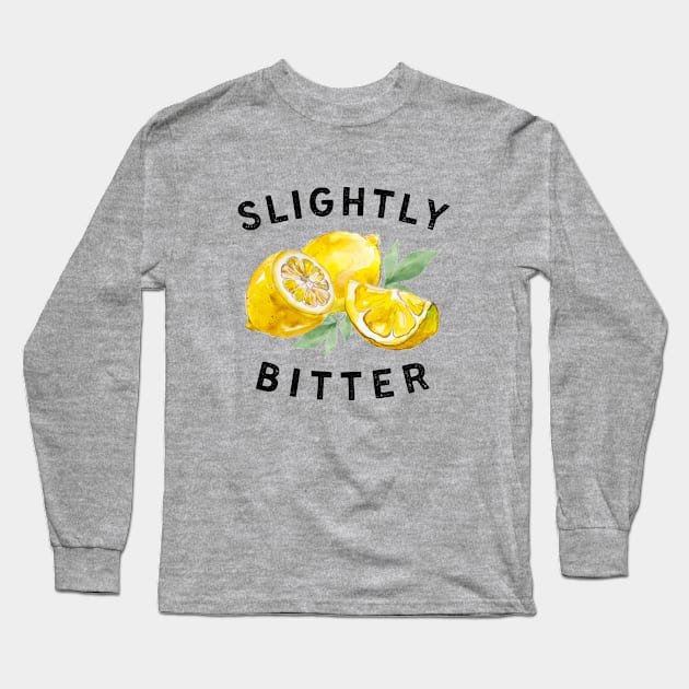 Slightly Bitter Funny Sarcastic Saying Quote Women Graphic Long Sleeve T-Shirt by codeclothes